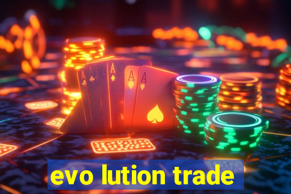 evo lution trade